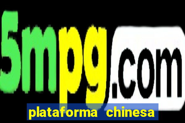 plataforma chinesa para ganhar dinheiro